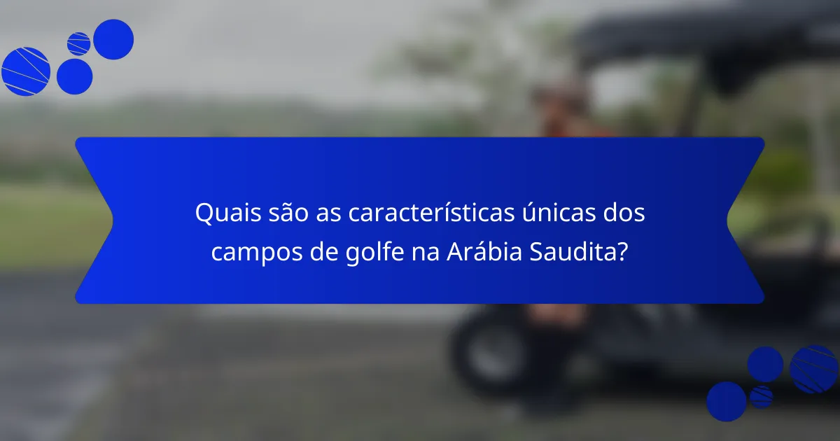 Quais são as características únicas dos campos de golfe na Arábia Saudita?