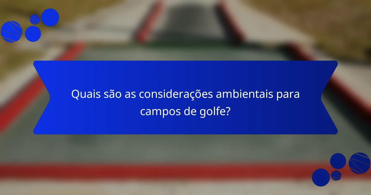 Quais são as considerações ambientais para campos de golfe?
