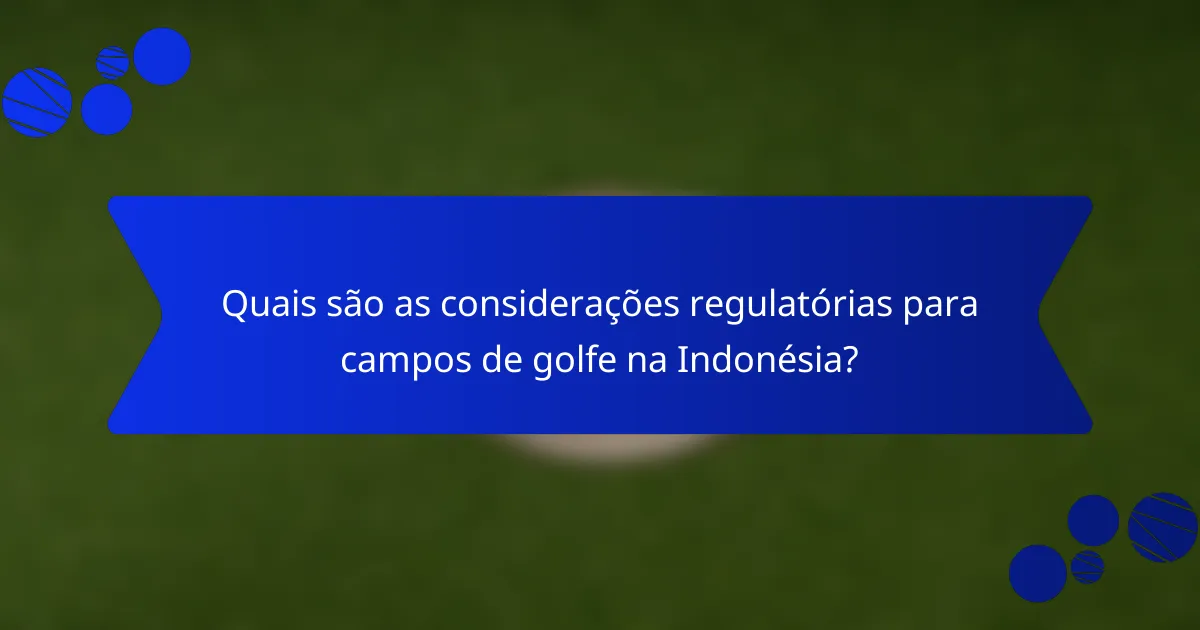 Quais são as considerações regulatórias para campos de golfe na Indonésia?