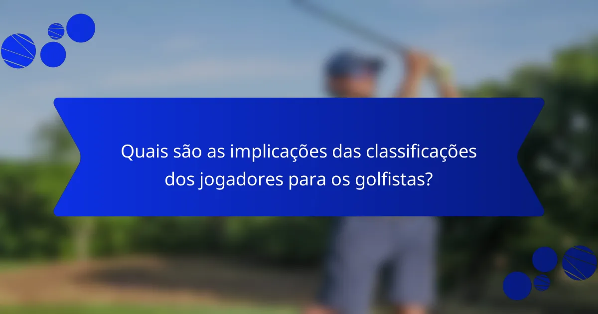 Quais são as implicações das classificações dos jogadores para os golfistas?