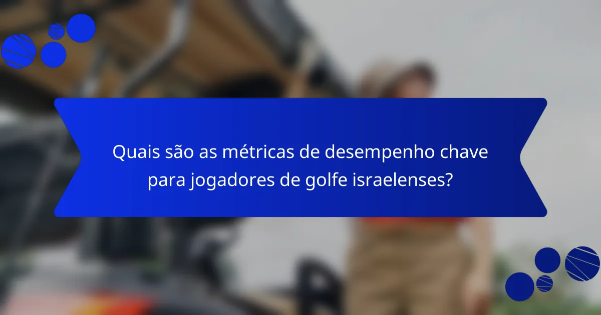 Quais são as métricas de desempenho chave para jogadores de golfe israelenses?