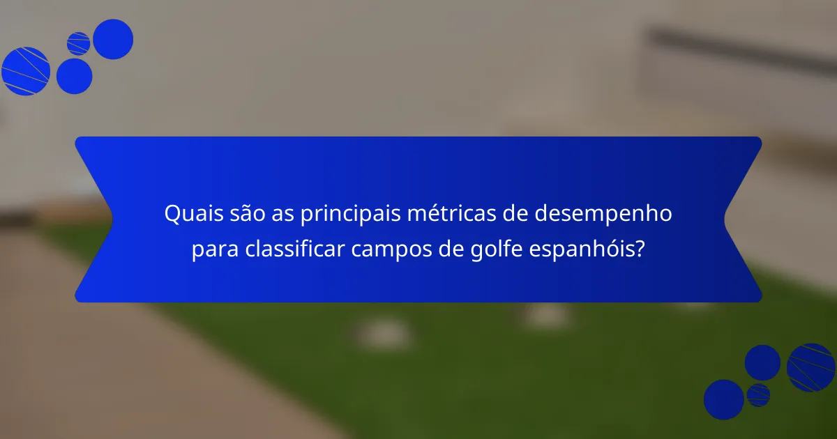 Quais são as principais métricas de desempenho para classificar campos de golfe espanhóis?