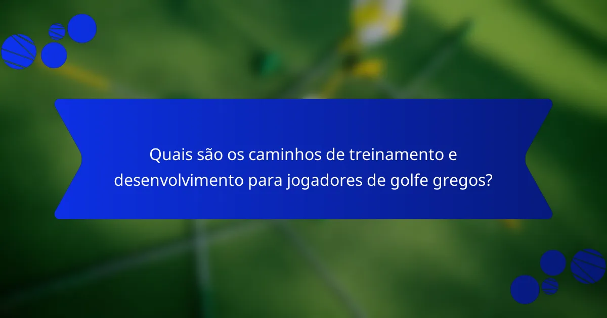 Quais são os caminhos de treinamento e desenvolvimento para jogadores de golfe gregos?