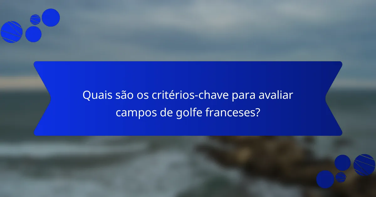 Quais são os critérios-chave para avaliar campos de golfe franceses?