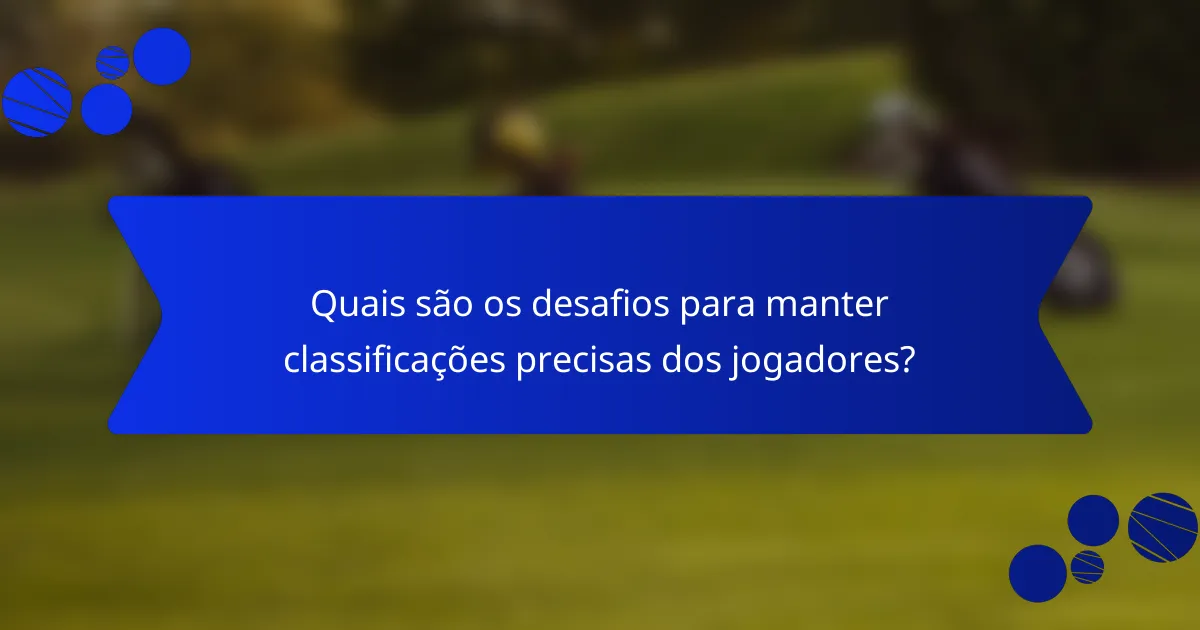 Quais são os desafios para manter classificações precisas dos jogadores?