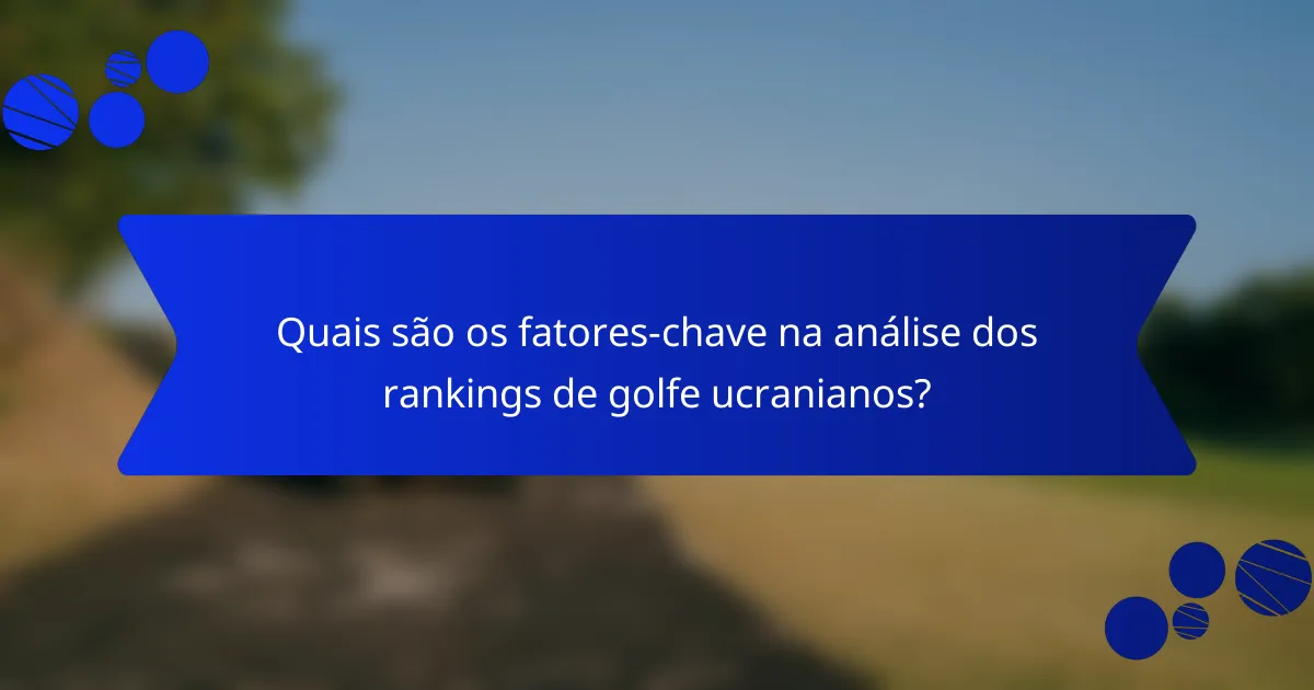 Quais são os fatores-chave na análise dos rankings de golfe ucranianos?