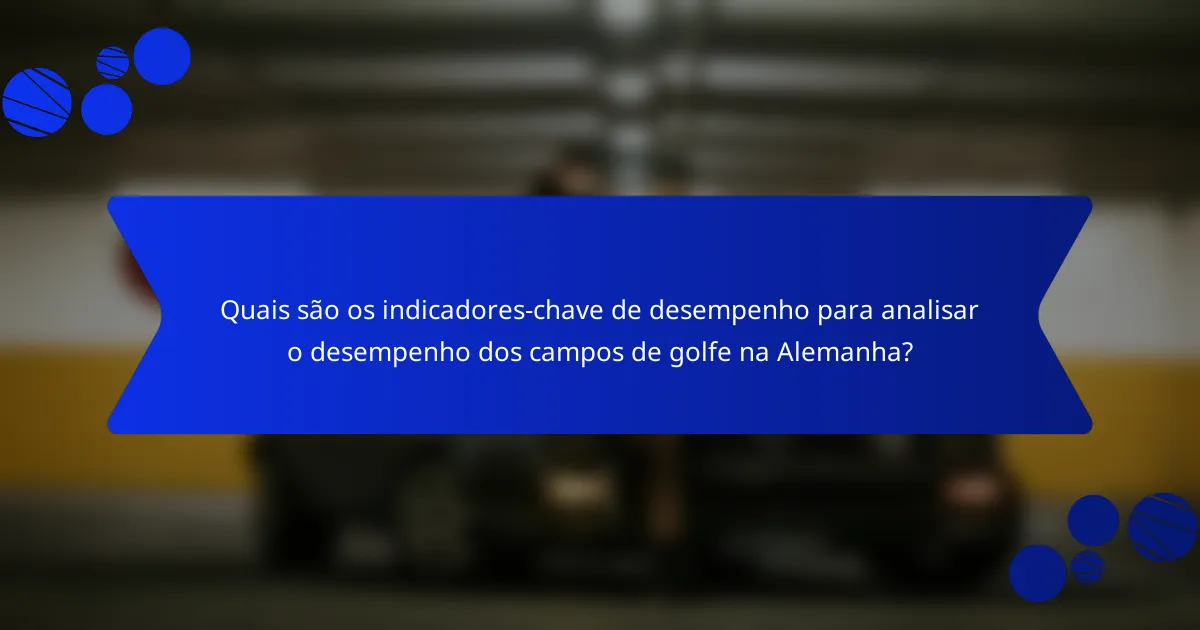 Quais são os indicadores-chave de desempenho para analisar o desempenho dos campos de golfe na Alemanha?