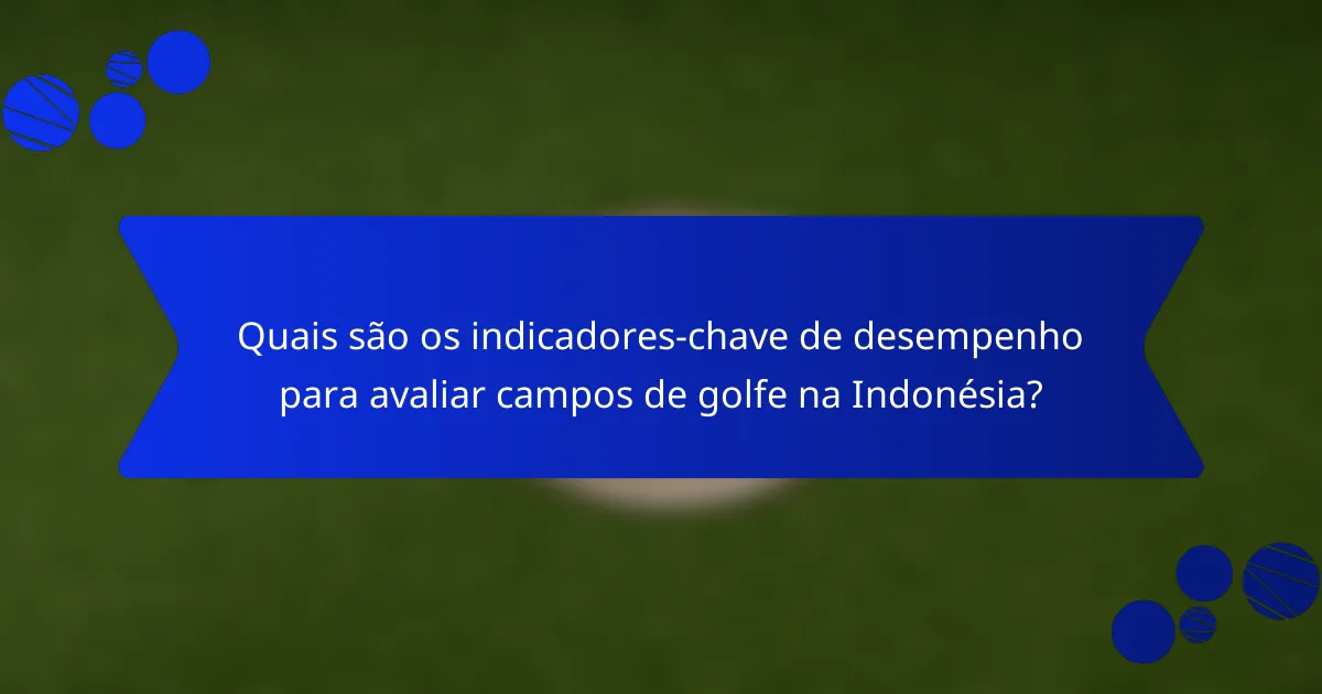 Quais são os indicadores-chave de desempenho para avaliar campos de golfe na Indonésia?
