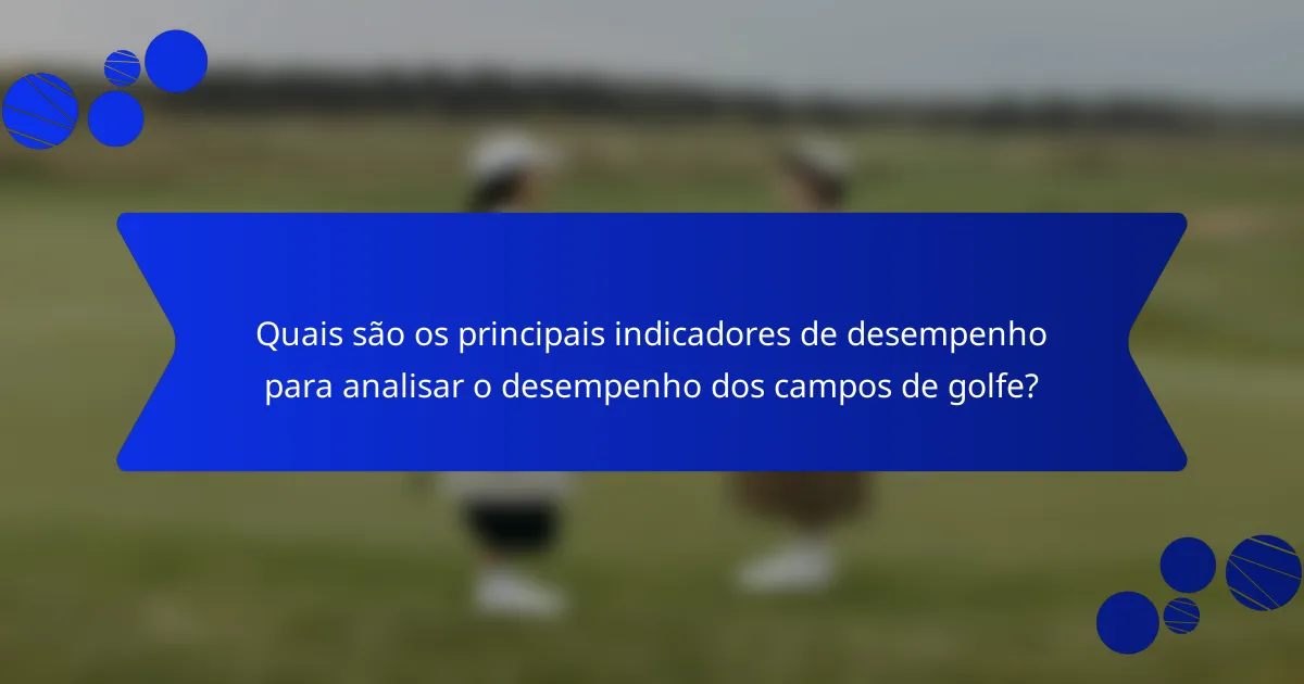 Quais são os principais indicadores de desempenho para analisar o desempenho dos campos de golfe?