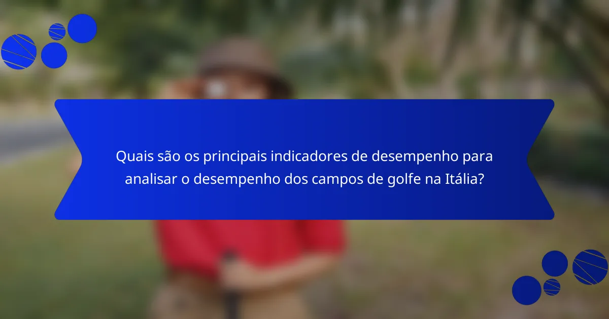 Quais são os principais indicadores de desempenho para analisar o desempenho dos campos de golfe na Itália?