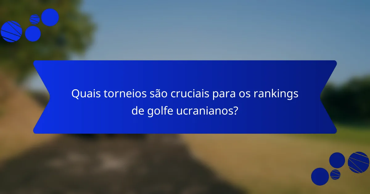 Quais torneios são cruciais para os rankings de golfe ucranianos?