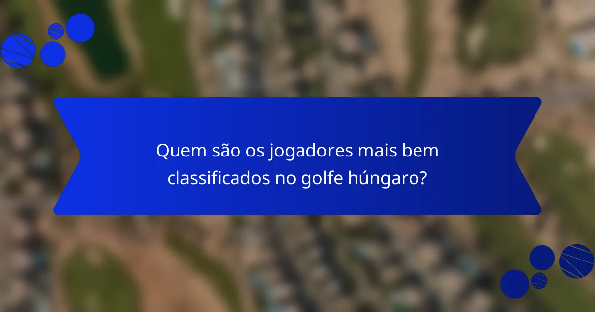 Quem são os jogadores mais bem classificados no golfe húngaro?