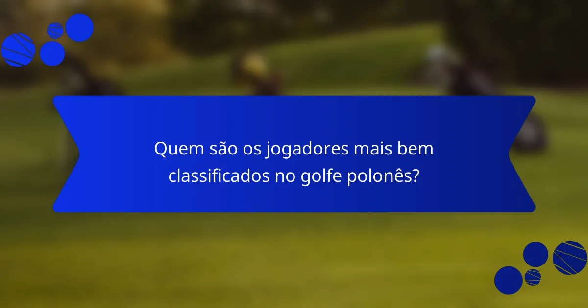 Quem são os jogadores mais bem classificados no golfe polonês?